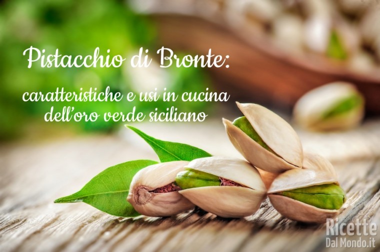 Pistacchio di Bronte caratteristiche e usi in cucina dell'oro verde siciliano