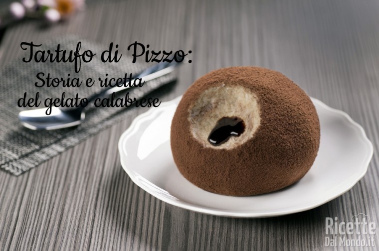 Ricetta Tartufo di Pizzo: storia e ricetta del gelato calabrese