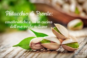 Ricetta Pistacchio di Bronte caratteristiche e usi in cucina dell'oro verde siciliano